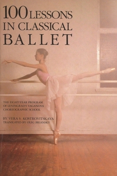 Paperback 100 Lessons in Classical Ballet: The Eight-Year Program of Leningrad's Vaganova Choreographic School Book
