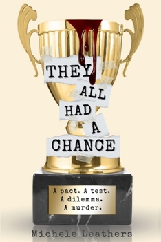 They All Had A Chance: A pact. A test. A dilemma. A murder. - Book #4 of the  All Had A Reason