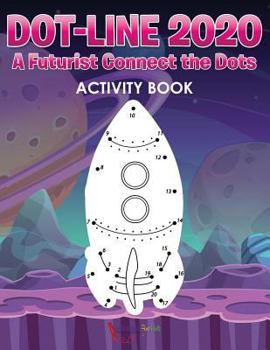 Paperback Dot-Line 2020: A Futurist Connect the Dots Activity Book