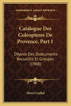 Paperback Catalogue Des Coleopteres De Provence, Part 1: D'Apres Des Dodcuments Recueillis Et Groupes (1908) [French] Book
