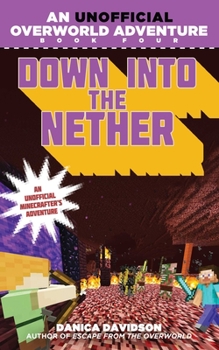 Paperback Down Into the Nether: An Unofficial Overworld Adventure, Book Four Book