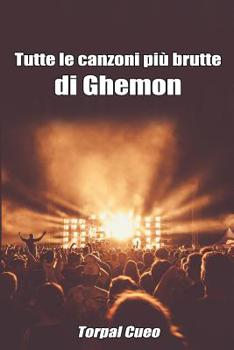 Paperback Tutte Le Canzoni Più Brutte Di Ghemon: Libro E Regalo Divertente Per Fan Di Ghemon. Tutte Le Canzoni del Rapper Sono Stupende, Per Cui All'interno C'è [Italian] Book