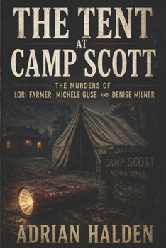 The Tent at Camp Scott: The Murders of Lori Farmer Michele Guse and Denise Milner