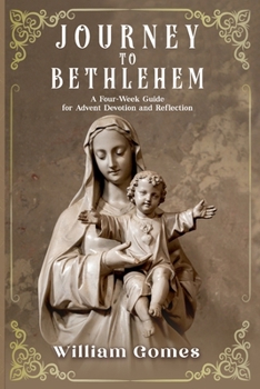Paperback Journey to Bethlehem: A Four-Week Guide for Advent Devotion and Reflection Book