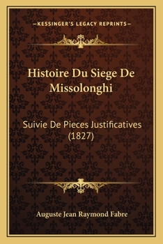 Paperback Histoire Du Siege De Missolonghi: Suivie De Pieces Justificatives (1827) [French] Book