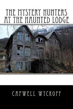 The Mystery Hunters at the Haunted Lodge - Book #1 of the Mystery Hunters