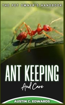 Paperback ANT KEEPING And Care: The Pet Owner's Handbook Book
