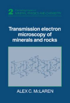 Transmission Electron Microscopy of Minerals and Rocks (Cambridge Topics in Mineral Physics and Chemistry) - Book  of the Cambridge Topics in Mineral Physics and Chemistry