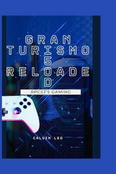 Paperback Gran Turismo 5 Reloaded: RPCS3's Gaming Renaissance on PC: Revolutionizing Racing and Retro Gaming Book