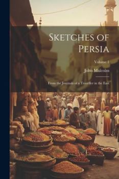 Paperback Sketches of Persia: From the Journals of a Traveller in the East; Volume 1 Book