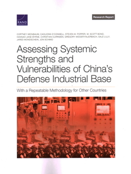 Paperback Assessing Systemic Strengths and Vulnerabilities of China's Defense Industrial Base: With a Repeatable Methodology for Other Countries Book