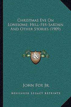 Paperback Christmas Eve On Lonesome; Hell-Fer-Sartain And Other Stories (1909) Book