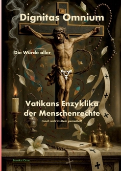 DIGNITAS OMNIUM - Die Würde aller: Vatikans Enzyklika der Menschenrechte (noch nicht in Stein gemeißelt)