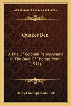 Paperback Quaker Ben: A Tale Of Colonial Pennsylvania In The Days Of Thomas Penn (1911) Book