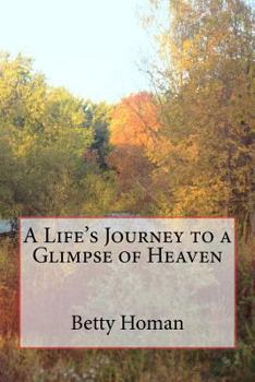 Paperback A Life's Journey to a Glimpse of Heaven Book