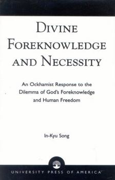Paperback Divine Foreknowledge and Necessity: An Ockhamist Response to the Dilemma of God's Foreknowledge and Human Freedom Book