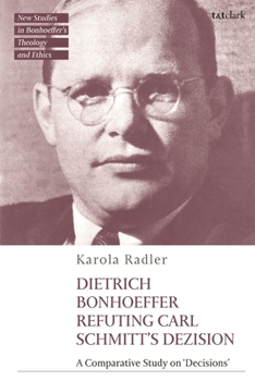 Dietrich Bonhoeffer Refuting Carl Schmitt's Dezision : A Comparative Study on Decisions