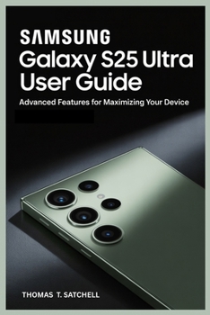 Paperback Samsung Galaxy S25 Ultra User Guide: Advanced Features for Maximizing Your Device Book