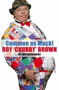 Paperback Common as Muck!: The Autobiography of Roy Chubby Brown Book