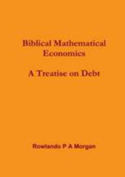 Paperback Biblical Mathematical Economics: A Treatise on Debt: Book