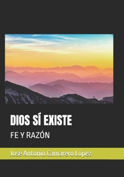 DIOS SÍ EXISTE: FE Y RAZÓN (Spanish Edition)