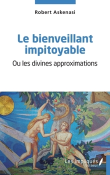 Paperback Le bienveillant impitoyable: Ou les divines approximations [French] Book
