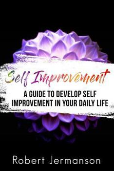 Paperback Self Improvement: A Guide To Develop Self Improvement In Your Daily Life Book