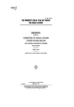 Paperback The President's fiscal year 2017 budget for Indian country: hearing before the Committee on Indian Affairs, United States Senate, One Hundred Fourteen Book