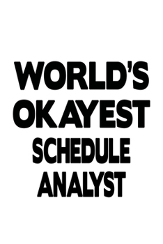 Paperback World's Okayest Schedule Analyst: Best Schedule Analyst Notebook, Schedule Analysis Journal Gift, Diary, Doodle Gift or Notebook - 6 x 9 Compact Size, Book