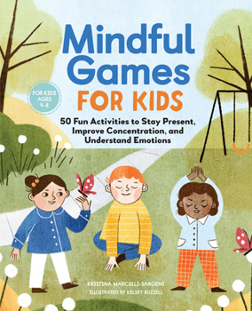 Paperback Mindful Games for Kids: 50 Fun Activities to Stay Present, Improve Concentration, and Understand Emotions Book