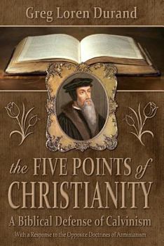 Paperback The Five Points of Christianity: A Biblical Defense of Calvinism Book