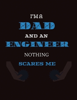 I'm a dad an engineer nothing scares me: Dad Gifts For Fathers Journal Lined Notebook To Write In