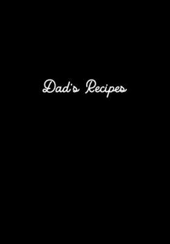 Dad's Recipes: Blank Recipe Notebook To Write in Your Own Recipes, Gift for Dads, Father, Family, Chefs - 7"x10"