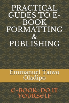 Paperback Practical Gudes to E-Book Formatting & Publishing: E-Book: Do It Yourself Book