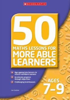 Paperback 50 Maths Lessons for More Able Learners. Ages 7-9 Book