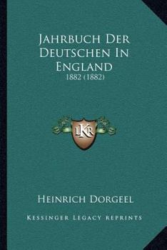 Jahrbuch Der Deutschen In England: 1882 (1882)