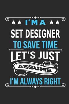 Paperback I`m a set designer To save time let?s just assume I?m always right: Blank Lined Notebook Journal Book with 110 Pages Book