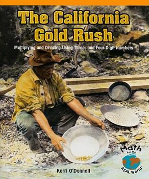 Paperback The California Gold Rush: Multiplying and Dividing Using Three- And Four-Digit Numbers Book