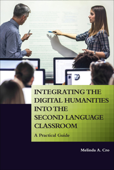Paperback Integrating the Digital Humanities into the Second Language Classroom: A Practical Guide Book