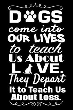 Dogs Come Into Our Lives To Teach Us About Love.: Journal Notebook Gift for Dog and Puppy Lovers