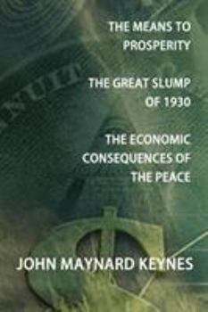 Paperback The Means to Prosperity, the Great Slump of 1930, the Economic Consequences of the Peace Book