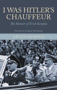 Hardcover I Was Hitler's Chauffeur: The Memoir of Erich Kempka Book