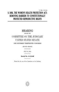 Paperback S. 1696, the Women's Health Protection Act: removing barriers to constitutionally protected reproductive rights Book