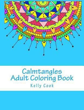 Paperback Calmtangles: Adult Coloring Book: Over 50 Relaxing Zentangles to Color Book