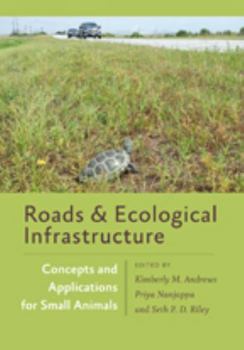 Roads and Ecological Infrastructure: Concepts and Applications for Small Animals - Book  of the Wildlife Management and Conservation