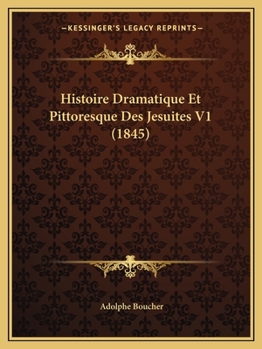 Paperback Histoire Dramatique Et Pittoresque Des Jesuites V1 (1845) [French] Book