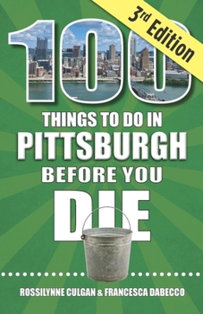 Paperback 100 Things to Do in Pittsburgh Before You Die, 3rd Edition Book