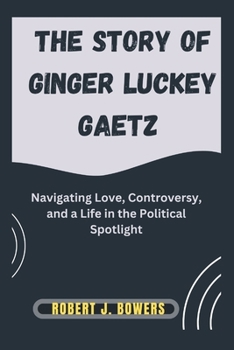 The Story of Ginger Luckey Gaetz: Navigating Love, Controversy, and a Life in the Political Spotlight