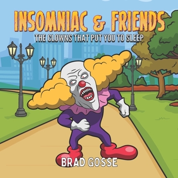 Insomniac and Friends: The Clowns That Put You To Sleep (Rejected Children's Books)