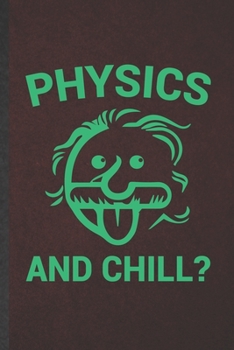 Physics and Chill: Physics Blank Lined Notebook Write Record. Practical Dad Mom Anniversary Gift, Fashionable Funny Creative Writing Logbook, Vintage Retro 6X9 110 Page